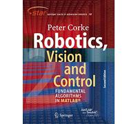 Robotics, Vision and Control: Fundamental Algorithms In MATLAB® Second, Completely Revised, Extended And Updated Edition: 118 (Springer Tracts in Advanced Robotics)