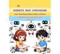 Robots and Machines Coloring Book: A Fun Introduction to Robots for Kids Ages 4-7: Learn How Robots Work, Build & Move through Educational Coloring Pages (Tech Starter Coloring Series)