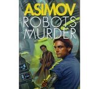 Robots and Murder: The Caves of Steel/ The Naked Sun/ Robots of Dawn