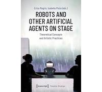 Robots and Other Artificial Agents on Stage: Theoretical Concepts and Artistic Practices
