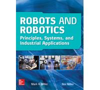 Robots and Robotics: Principles, Systems, and Industrial Applications