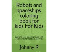Robots and spaceships coloring book for kids For Kids: Cute and Easy Coloring Pages with Thick Lines for Toddlers and Kids