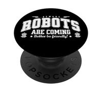 Robots are Coming, Beware! Act friendly to AI Robotics PopSockets Adhesive PopGrip