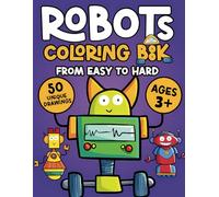 Robots Coloring Book for Children: 50 Different Robots to color, from easy to hard drawing. Bold outlines, Humanoid, Machines, Dinos, Animals Robots ... (Coloring and Activity Books for Children)