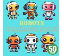 Robots Coloring Book for Kids and Adults: 50 Bold and Easy Designs with Cool Robots.: Fun Robot Coloring Pages for Creative Play (Epic Adventure | A 4-Book Coloring Quest)