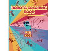 Robots Coloring Book For Kids: Robot Activity Book for Kids Ages 4-8 / Cute Illustrations for Children / Gifts Ideas