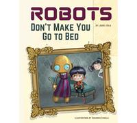 Robots Don't Make You Go to Bed: A Picture Book