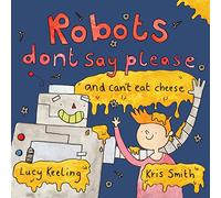 Robots Don't Say Please: ...and Can't Eat Cheese