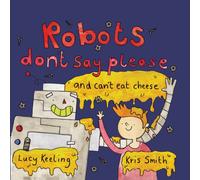 Robots Don't Say Please : ...and Can't Eat Cheese