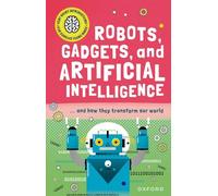 Robots, Gadgets, and Artificial Intelligence: ... and How They Transform Our World (Very Short Introduction for Curious Youn)