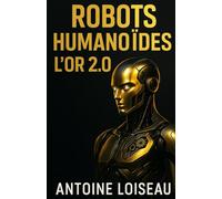Robots Humanoïdes - L’Or 2.0: Profiter du boom Tesla, Boston Dynamics, Agility, Richtech pour investir intelligemment dès maintenant