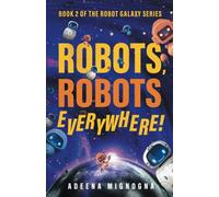 Robots, Robots Everywhere!: 2 (The Robot Galaxy Series)
