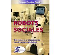 Robots Sociales: Del temor a la esperanza en los sirvientes mecánicos