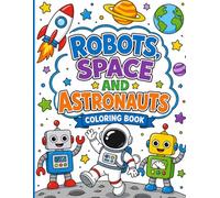 Robots, Space and Astronauts Coloring Book: For Kids Ages 3-8: Fun Outer Space Adventure with Cute Robots, Rockets, Planets & Astronauts