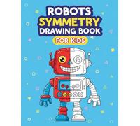 Robots Symmetry Drawing Book For Kids: Half Picture Drawing Robot Book, Robot Mirror Drawing Activity Book, Grid Symmetry Robot Drawing Book, ... Robots, Visual Perception Drawing Practice