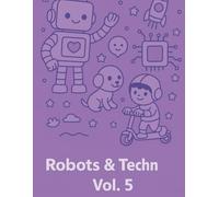 ROBOTS & TECHN VOL.5: A Fun and Educational STEM Journey Through Robots, Gadgets, and Imagination (World of Joy tiny heroes ( vol.3)
