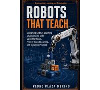 Robots That Teach: Designing STEAM Learning Environments with Open Hardware, Project-Based Learning, and Inclusive Practice (Engineering Learning and Prototyping)
