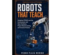 Robots That Teach: Designing STEAM Learning Environments with Open Hardware, Project-Based Learning, and Inclusive Practice (Engineering Learning and Prototyping)