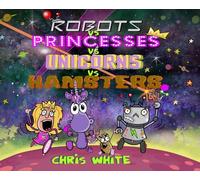 Robots vs Princesses vs Unicorns vs Hamsters
