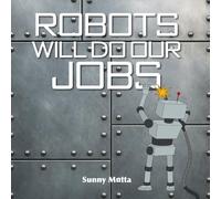 Robots Will Do Our Jobs