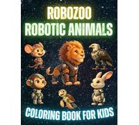 RoboZoo: Robotic Animals Coloring Book for Kids: Fun and Easy Coloring Pages of Futuristic Robotic Animals