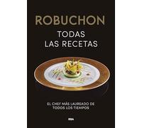 Robuchon. Todas las recetas: El chef más laureado de todos los tiempos (Gastronomía y cocina)
