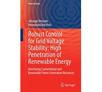 Robust Control for Grid Voltage Stability: High Penetration of Renewable Energy: Interfacing Conventional and Renewable Power Generation Resources (Power Systems)