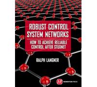 Robust Control System Networks: How to Achieve Reliable Control After Stuxnet (AGENCY/DISTRIBUTED)