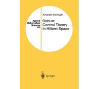 Robust Control Theory in Hilbert Space: 130 (Applied Mathematical Sciences, 130)