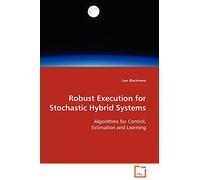 Robust Execution for Stochastic Hybrid Systems: Algorithms for Control, Estimation and Learning