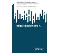Robust Explainable AI (SpringerBriefs in Intelligent Systems)