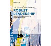 Robust Leadership: Leading with Confidence into an Uncertain Future