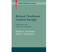 Robust Nonlinear Control Design: State-Space and Lyapunov Techniques (Modern Birkhäuser Classics)