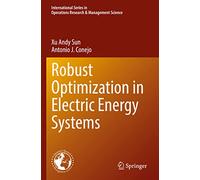 Robust Optimization in Electric Energy Systems: 313 (International Series in Operations Research & Management Science, 313)