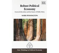Robust Political Economy: Classical Liberalism and the Future of Public Policy (New Thinking in Political Economy series)