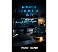 ROBUST STATISTICS IN R: METHODS RESISTANT TO OUTLIERS AND VIOLATIONS (REAL-WORLD DATA SCIENCE WITH R)