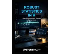 ROBUST STATISTICS IN R: METHODS RESISTANT TO OUTLIERS AND VIOLATIONS (REAL-WORLD DATA SCIENCE WITH R)