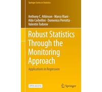 Robust Statistics Through the Monitoring Approach: Applications in Regression (Springer Series in Statistics)