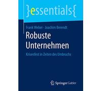 Robuste Unternehmen: Krisenfest in Zeiten des Umbruchs (essentials)