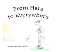 Robyn Beaufoy Wolfe From Here to Everywhere Hardback Book Robyn Beaufoy Wolfe Multicolor