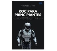 Roc para principiantes: Cómo aprender programación puramente funcional con rapidez y sencillez: 8 (Colección de Lenguajes de Próxima Generación)