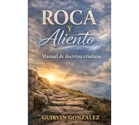 ROCA Y ALIENTO: Fundamentos de la doctrina cristiana explicados de forma clara para nuevos creyentes y crecimiento espiritual