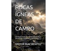 ROCAS ÍGNEAS DE CAMPO: Guía Rápida de Estudio y Reconocimiento Visual para Geólogos, Estudiantes y Coleccionistas