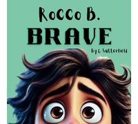 Rocco B. Brave: Join Rocco as he navigates fears, worry and anxiety and learns the tools to overcome. (NEW SERIES FOR NERVOUS NELLIES - Rocco B. Brave)