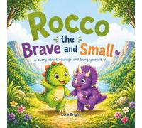 Rocco the Brave and Small: A Dinosaur Story About Courage, Kindness, and Being Yourself (Ages 3-5, Includes Activities)