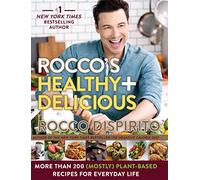Rocco's Healthy & Delicious: More than 200 (Mostly) Plant-Based Recipes for Everyday Life