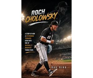 ROCH CHOLOWSKY: A Story of How a Determined Teenager Grew Into One of Baseball’s Brightest Young Stars
