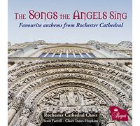 Rochester Cathedral Choir - The Songs the Angels Sing: Favourite anthems from Rochester Cathedral