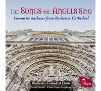 Rochester Cathedral Choir : The Songs the Angels Sing: Favourite Anthems from