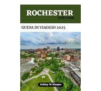ROCHESTER, NEW YORK GUIDA DI VIAGGIO 2025: Il tuo compagno ideale per esplorare la Città dei Fiori